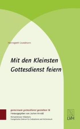 Grundmann / Arnold | Mit den Kleinsten Gottesdienst feiern | Buch | 978-3-374-05523-4 | sack.de