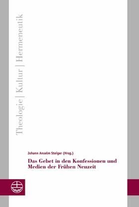 Steiger |  Das Gebet in den Konfessionen und Medien der Frühen Neuzeit | eBook | Sack Fachmedien