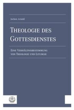 Arnold |  Arnold, J: Theologie des Gottesdienstes | Buch |  Sack Fachmedien