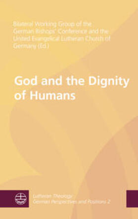 Bilateral Working Group of the German Bishops' Conference and the United Evangelical Lutheran Church of Germany |  God and the Dignity of Humans | Buch |  Sack Fachmedien