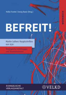 Franke / Raatz |  Befreit! Martin Luthers Hauptschriften von 1520 | Buch |  Sack Fachmedien