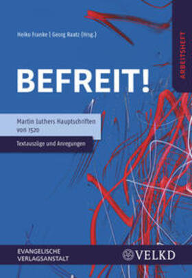 Franke / Raatz |  Befreit! Martin Luthers Hauptschriften von 1520 | Buch |  Sack Fachmedien