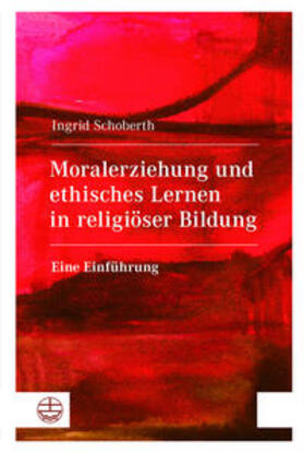 Schoberth |  Moralerziehung und ethisches Lernen in religiöser Bildung | Buch |  Sack Fachmedien