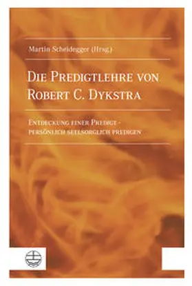 Scheidegger |  Die Predigtlehre von Robert C. Dykstra | Buch |  Sack Fachmedien