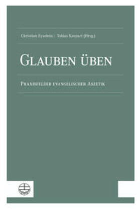 Eyselein / Kaspari |  Glauben üben | Buch |  Sack Fachmedien