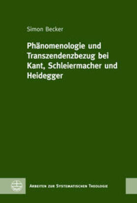 Becker |  Phänomenologie und Transzendenzbezug bei Kant, Schleiermacher und Heidegger | Buch |  Sack Fachmedien