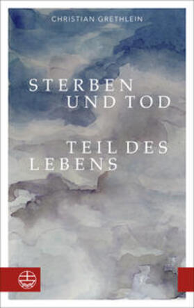 Grethlein |  Sterben und Tod - Teil des Lebens | Buch |  Sack Fachmedien