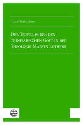 Mühlethaler |  Der Teufel wider den trinitarischen Gott in der Theologie Martin Luthers | Buch |  Sack Fachmedien