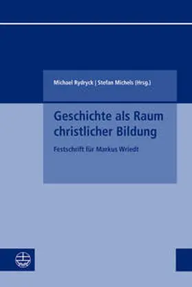 Michels / Rydryck |  Geschichte als Raum christlicher Bildung | Buch |  Sack Fachmedien