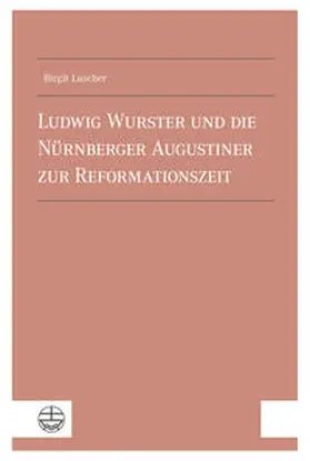 Luscher |  Ludwig Wurster und die Nu¿rnberger Augustiner zur Reformationszeit | Buch |  Sack Fachmedien