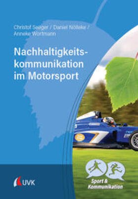 Seeger / Nölleke / Wortmann |  Nachhaltigkeitskommunikation im Motorsport | Buch |  Sack Fachmedien