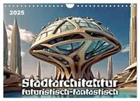 Braun / CALVENDO |  Stadtarchitektur, futuristisch-fantastisch (Wandkalender 2025 DIN A4 quer), CALVENDO Monatskalender | Sonstiges |  Sack Fachmedien