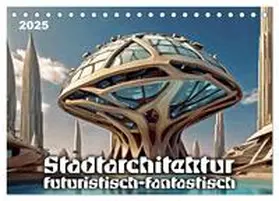 Braun / CALVENDO |  Stadtarchitektur, futuristisch-fantastisch (Tischkalender 2025 DIN A5 quer), CALVENDO Monatskalender | Sonstiges |  Sack Fachmedien