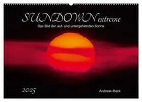 Beck / CALVENDO |  SUNDOWN EXTREME - Das Bild der auf- und untergehenden Sonne (Wandkalender 2025 DIN A2 quer), CALVENDO Monatskalender | Sonstiges |  Sack Fachmedien