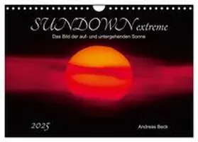 Beck / CALVENDO |  SUNDOWN EXTREME - Das Bild der auf- und untergehenden Sonne (Wandkalender 2025 DIN A4 quer), CALVENDO Monatskalender | Sonstiges |  Sack Fachmedien