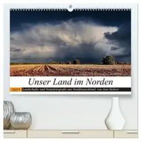 Siebert / CALVENDO |  Unser Land im Norden (hochwertiger Premium Wandkalender 2025 DIN A2 quer), Kunstdruck in Hochglanz | Sonstiges |  Sack Fachmedien