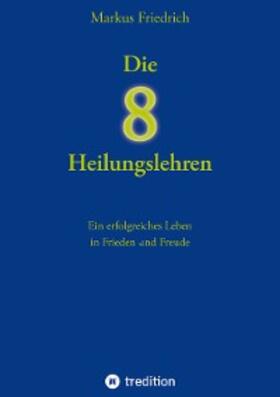 Friedrich |  Die acht Heilungslehren | eBook | Sack Fachmedien