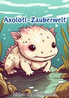 Hagen |  Axolotl-Zauberwelt | Buch |  Sack Fachmedien