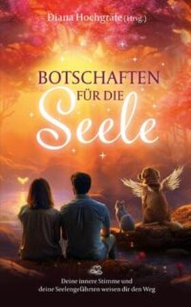 Feeser / Hochgräfe / Sebestyen |  Botschaften für die Seele - Seelenbotschaften und Seelengeschichten, die dich inspirieren, dein Herz zu öffnen, deiner Intuition zu vertrauen und deinen Seelenplan zu leben | Buch |  Sack Fachmedien