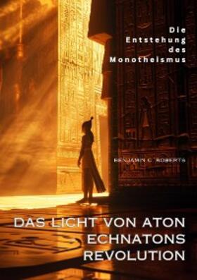 Roberts |  Das Licht von Aton -  Echnatons Revolution | eBook | Sack Fachmedien