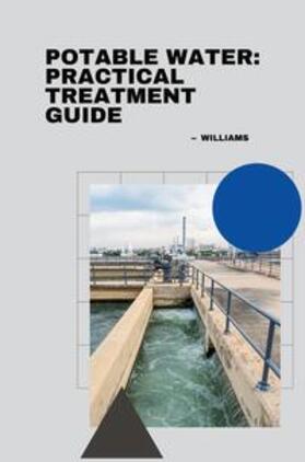 Williams |  Potable Water: Practical Treatment Guide | Buch |  Sack Fachmedien