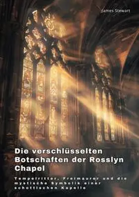 Stewart |  Die verschlüsselten  Botschaften der Rosslyn Chapel | Buch |  Sack Fachmedien