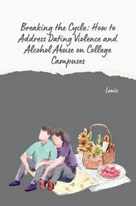 Lewis |  Breaking the Cycle: How to Address Dating Violence and Alcohol Abuse on College Campuses | Buch |  Sack Fachmedien