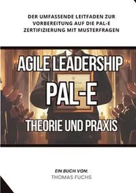 Fuchs |  Agile Leadership (PAL-E): Theorie und Praxis | Buch |  Sack Fachmedien