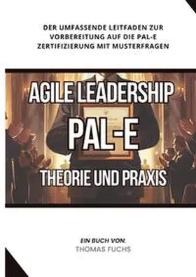 Fuchs |  Agile Leadership (PAL-E): Theorie und Praxis | Buch |  Sack Fachmedien