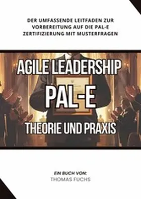 Fuchs |  Agile Leadership (PAL-E): Theorie und Praxis | eBook | Sack Fachmedien