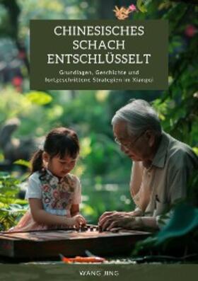 Jing |  Chinesisches Schach  entschlüsselt | eBook | Sack Fachmedien