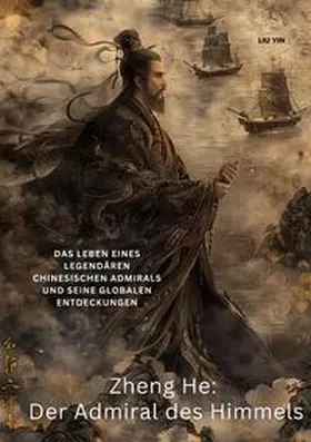 Liu |  Zheng He:  Der Admiral des Himmels | Buch |  Sack Fachmedien