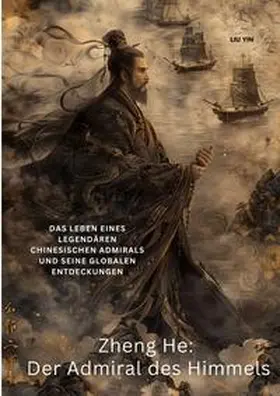 Liu |  Zheng He:  Der Admiral des Himmels | Buch |  Sack Fachmedien