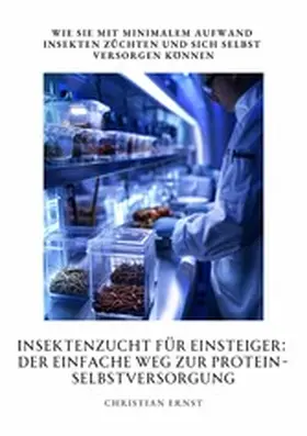 Ernst |  Insektenzucht für  Einsteiger: Der einfache Weg zur  Protein-Selbstversorgung | eBook | Sack Fachmedien