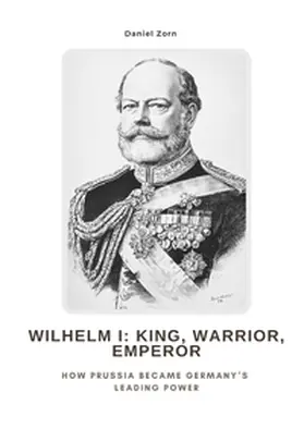 Zorn |  Wilhelm I:  King, Warrior, Emperor | Buch |  Sack Fachmedien