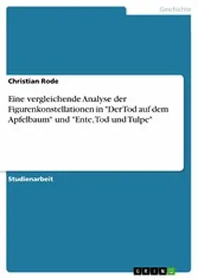 Rode |  Eine vergleichende Analyse der Figurenkonstellationen in "Der Tod auf dem Apfelbaum" und "Ente, Tod und Tulpe" | eBook | Sack Fachmedien