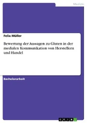 Müller |  Bewertung der Aussagen zu Gluten in der medialen  Kommunikation von Herstellern und Handel | eBook | Sack Fachmedien