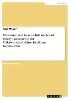 Meyer |  Ökonomie und Gesellschaft nach Karl Polanyi. Geschichte der Volkswirtschaftslehre. Kritik am Kapitalismus | eBook | Sack Fachmedien