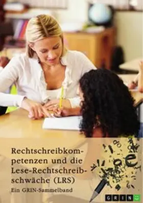 Beckmannn / Jung / (Hrsg. |  Rechtschreibkompetenzen und die Lese-Rechtschreibschwäche (LRS). Prüfung von Rechtschreibkompetenzen, Diagnose und Förderung von Kindern mit LRS und Themen der Rechtschreibdidaktik | eBook | Sack Fachmedien