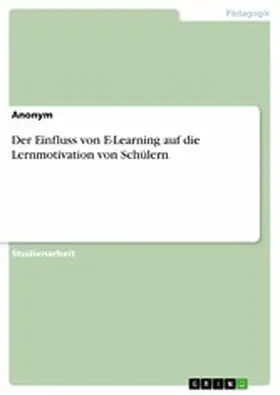 Verlag |  Der Einfluss von E-Learning auf die Lernmotivation von Schülern | eBook | Sack Fachmedien