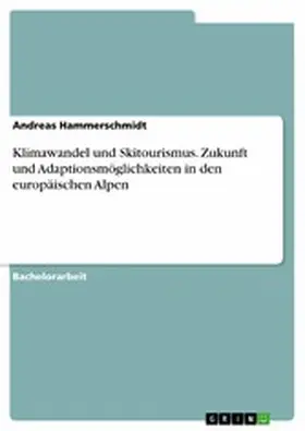 Hammerschmidt |  Klimawandel und Skitourismus. Zukunft und Adaptionsmöglichkeiten in den europäischen Alpen | eBook | Sack Fachmedien