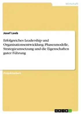 Leeb |  Erfolgreiches Leadership und Organisationsentwicklung. Phasenmodelle, Strategieumsetzung und die Eigenschaften guter Führung | eBook | Sack Fachmedien