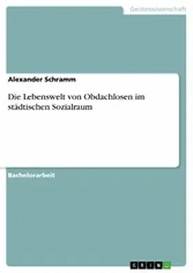 Schramm |  Die Lebenswelt von Obdachlosen im städtischen Sozialraum | eBook | Sack Fachmedien