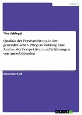 Schlegel |  Qualität der Praxisanleitung in der generalistischen Pflegeausbildung. Eine Analyse der Perspektiven und Erfahrungen von Auszubildenden | eBook | Sack Fachmedien