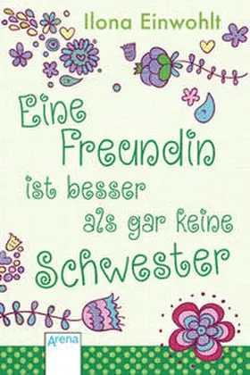 Einwohlt |  Eine Freundin ist besser als gar keine Schwester | Buch |  Sack Fachmedien