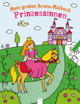 Wechdorn |  Mein großes Arena-Malbuch. Prinzessinnen | Buch |  Sack Fachmedien
