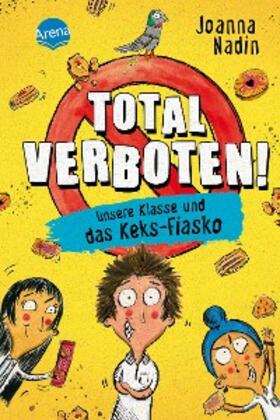 Nadin |  Total verboten! Unsere Klasse und das Keks-Fiasko | eBook | Sack Fachmedien