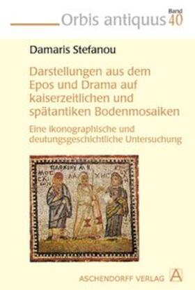 Stefanou |  Darstellungen aus dem Epos und Drama auf kaiserzeitlichen und spätantiken Bodenmosaiken | Buch |  Sack Fachmedien