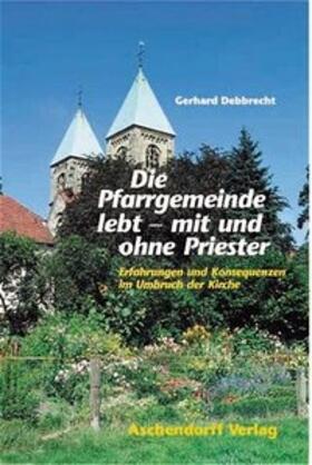 Debbrecht |  Die Pfarrgmeinde lebt - mit und ohne Priester | Buch |  Sack Fachmedien