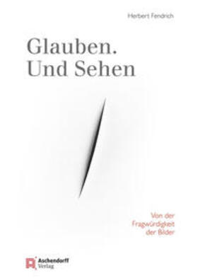 Fendrich |  Glauben. Und Sehen | Buch |  Sack Fachmedien